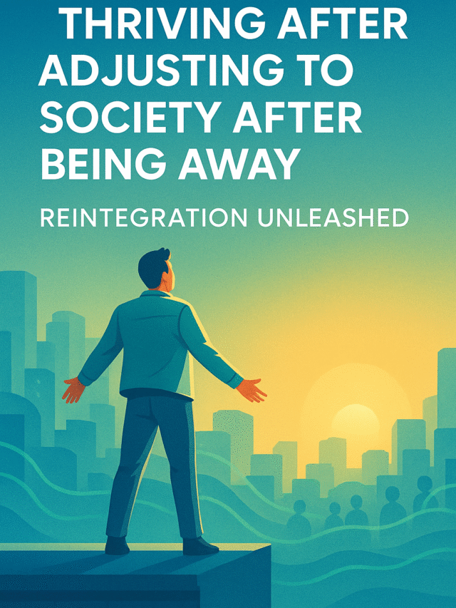 Adjusting to Society After Being Away